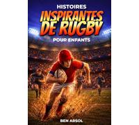 Histoires inspirantes de rugby pour enfants: 15 histoires inspirantes de rugby vraies pour les jeunes lecteurs, avec des leçons de courage, de travail d'équipe et de ne jamais abandonner