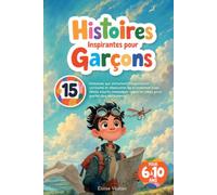 Histoires inspirantes pour garçons: 15 histoires qui stimulent imagination curiosité et résolution de problèmes avec des récits courts des messages clairs et des idées pour parler des sentiments