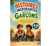Histoires inspirantes pour les garçons: Pour renforcer la confiance en soi, les valeurs positives et le caractère des garçons de 6 à 10 ans