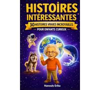 Histoires intéressantes pour enfants curieux: 30 histoires vraies captivantes + activités interactives pour éveiller la curiosité des enfants de 8 à 14 ans !