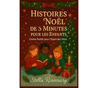HISTOIRES NOËL DE 5 MINUTES POUR LES ENFANTS: Contes Festifs pour l'esprit des Fêtes