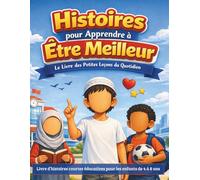 Histoires pour Apprendre à Être Meilleur Le Livre des Petites Leçons du Quotidien: Les Aventures du Bon Comportement Histoires éducatives pour guider les enfants avec douceur