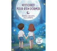 Histoires pour Bien Dormir | Tome 1 | Des Contes Relaxants pour Apaiser les Enfants avant de Dormir: Contes Merveilleux inspirés de la Sophrologie et de la Relaxation