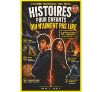 Histoires pour Enfants qui N’aiment Pas Lire: Livre d’Histoires pour Enfants - 5 Histoires Courtes et Captivantes pour Enfants 8-11 Ans - Lecture ... pour Ados qui Détestent la Lecture)