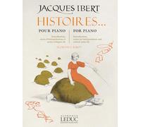 Histoires... pour Piano | Jacques Ibert | Recueil avec introduction notes d’interprétation et commentaires critiques de Florence Ribot | 10 pièces pour piano de niveau intermédiaire