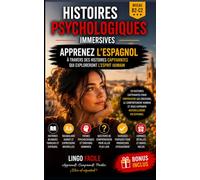 Histoires Psychologiques immersives: 20 histoires captivantes pour comprendre les émotions, le comportement humain et vous exprimer naturellement en espagnol