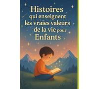 Histoires qui enseignent les vraies valeurs de la vie pour Enfants (Histoires pour grandir avec des valeurs)