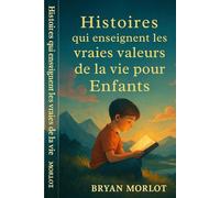 Histoires qui enseignent les vraies valeurs de la vie pour Enfants (Histoires pour grandir avec des valeurs)
