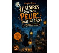 Histoires qui font peur… mais pas trop: 12 mystères d’Halloween à lire sous la couette 8-12 ans