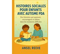 HISTOIRES SOCIALES POUR ENFANTS AVEC AUTISME PDA: Des histoires qui apaisent, encouragent et aident dans les moments difficiles.