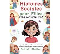 Histoires Sociales pour Filles avec Autisme PDA: Leçons Illustrées pour Gagner Confiance, Se Faire des Amies et Gérer la Vie Quotidienne