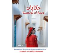 Histoires tunisiennes حكايات تونسية: Expressions tunisiennes à travers des histoires : Recueil bilingue français-darija tunisienne inspiré de faits réels