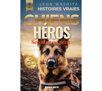 Histoires vraies de chiens héros: 33 chiens de légende