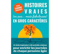 Histoires vraies (ou pas... mais fabuleuses) en gros caractères: 15 récits inspirants + 140 activités créatives pour enrichir les journées de chaque personne âgée