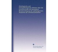 Histologische und histopathologische Arbeiten über die Grosshirnrinde mit besonderer Berücksichtigung der pathologischen Anatomie der Geisteskrankheiten: Volume 5