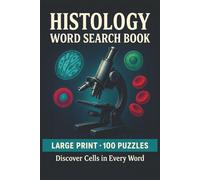 Histology Word Search Book: Large Print Puzzle Collection with 100 Word Searches and 2000 Unique Words on Cells, Tissues, Microscopy, and Human Anatomy