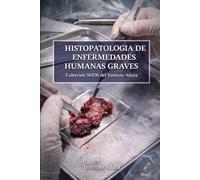 Histopatología de enfermedades humanas graves: Catálogo de muestras histopatológicas SHD6 del Instituto Adara