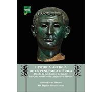 Historia antigua de la Península Ibérica. Desde la fundación de Gadir hasta la muerte de Alejandro Severo (GRADO)
