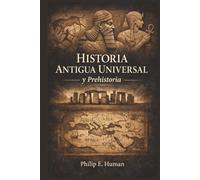 Historia Antigua Universal y Prehistoria: De los Primeros Grupos Humanos a las Civilizaciones de la Antigüedad (Crónicas de la Historia Universal)