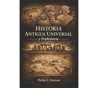 Historia Antigua Universal y Prehistoria: De los Primeros Grupos Humanos a las Civilizaciones de la Antigüedad (Crónicas de la Historia Universal)