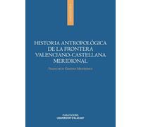 Historia antropológica de la frontera valenciano-castellana meridional (Monografías)