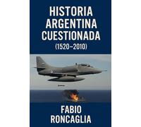 Historia Argentina Cuestionada (1520 - 2010)