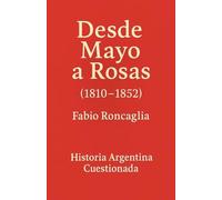 Historia Argentina Cuestionada "Desde Mayo a Rosas"