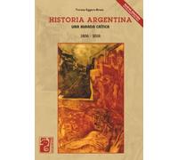 HISTORIA ARGENTINA UNA MIRADA CRÍTICA (1806-2018) (2DA EDICIÓN): Propuestas y actividades inspiradoras para volver a pensar la enseñanza de las matemáticas