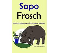 História Bilíngue em Português e Alemão: Sapo - Frosch (Série "Aprender alemão")
