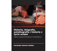 Historia, biografia, autobiografia i historie z życia wzięte: Niektóre rozwa¿ania teoretyczne i metodologiczne