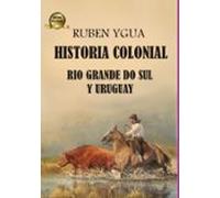 Historia Colonial- Rio Grande Do Sul Y Uruguay (ebook)
