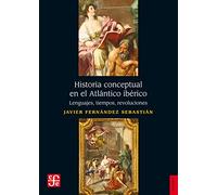 Historia Conceptual En El Atlántico Ibérico: Lenguajes, tiempos, revoluciones
