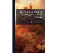 Historia CrÃ-tica De La InquisiciÃ3n En España