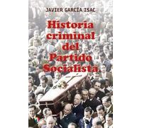 HISTORIA CRIMINAL DEL PARTIDO SOCIALISTA (SIN COLECCION)