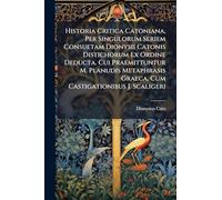 Historia Critica Catoniana, Per Singulorum Seriem Consuetam Dionysii Catonis Distichorum Ex Ordine Deducta. Cui Praemittuntur M. Planudis Metaphrasis ... Concinna Expositio. Adnexae Sunt ... Animadve