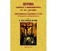 Historia crítica y descriptiva de las Cofradías de Penitencia, Sangre y Luz, fundadas en la ciudad de Sevilla