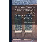 Historia Critica Y Documentada De Las Comunidades De Castilla ......