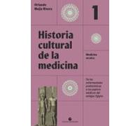 Historia Cultural De La Medicina (vol. 1): Medicina Arcaica. De Las En