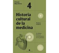 Historia cultural de la medicina. Vol. 4.: Medicina moderna. De William Harvey al descubrimiento de los gérmenes: 51 (Historia y pensamiento)