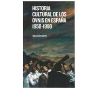Historia Cultural De Los Ovnis En España 1950-1990