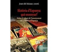 Historia D Espanya: Que Ensenyar?: Debat Al Voltant De L Ensenyam Ent