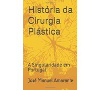 História da Cirurgia Plástica: A Singularidade em Portugal