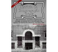 História da Congregação Cristã - Dos primórdios, na colônia italiana em Chicago, no século XIX, à reunificação das igrejas na mesma fé e doutrina nos anos 1980