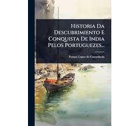 Historia Da Descubrimiento E Conquista De India Pelos Portuguezes...