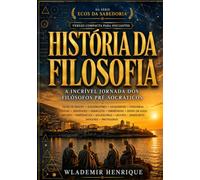 História da Filosofia: A Incrível Jornada Dos Filósofos Pré-Socráticos (Ecos da Sabedoria)