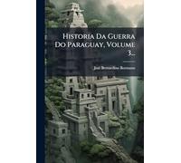 Historia Da Guerra Do Paraguay, Volume 3...
