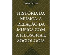 HISTÓRIA DA MÚSICA: A RELAÇÃO DA MÚSICA COM A FILOSOFIA E SOCIOLOGIA
