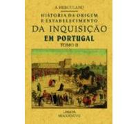 Historia Da Origem E Establecimiento Da Inquisição Em Portugal (t Omo