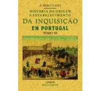 Historia Da Origem E Establecimiento Da Inquisição Em Portugal (t Omo