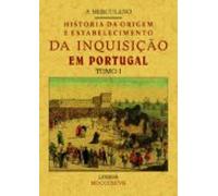 Historia Da Origem E Establecimiento Da Inquisição Em Portugal (Tomo 1)